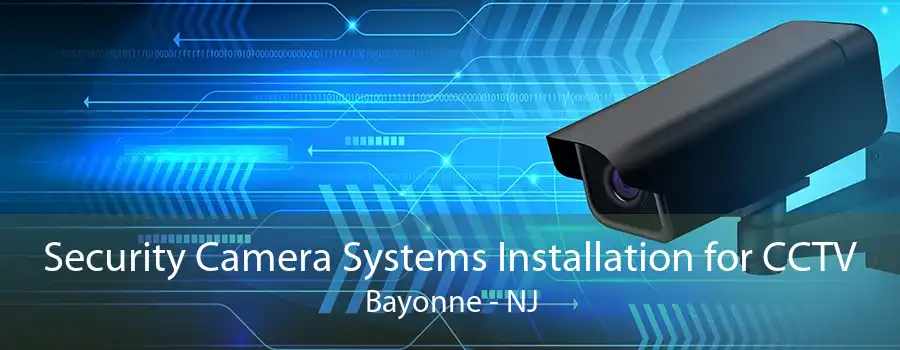 Security Camera Systems Installation for CCTV Bayonne - NJ