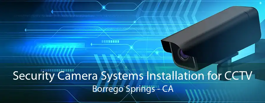 Security Camera Systems Installation for CCTV Borrego Springs - CA