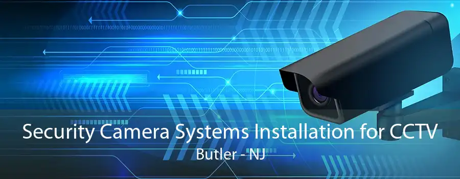 Security Camera Systems Installation for CCTV Butler - NJ