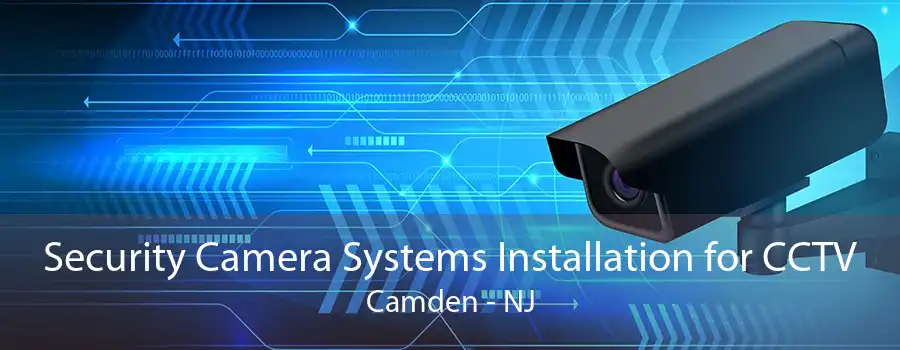 Security Camera Systems Installation for CCTV Camden - NJ