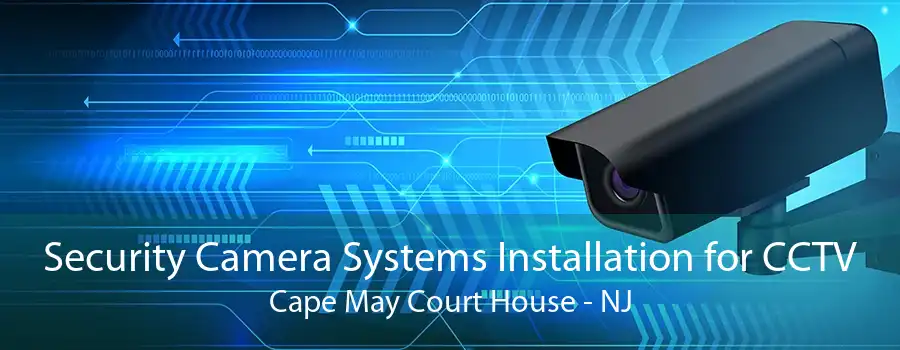 Security Camera Systems Installation for CCTV Cape May Court House - NJ