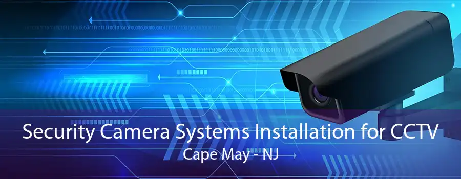 Security Camera Systems Installation for CCTV Cape May - NJ