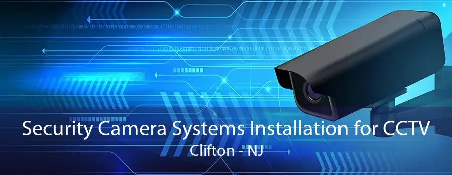 Security Camera Systems Installation for CCTV Clifton - NJ