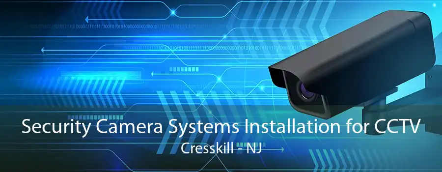 Security Camera Systems Installation for CCTV Cresskill - NJ