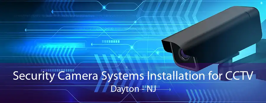 Security Camera Systems Installation for CCTV Dayton - NJ