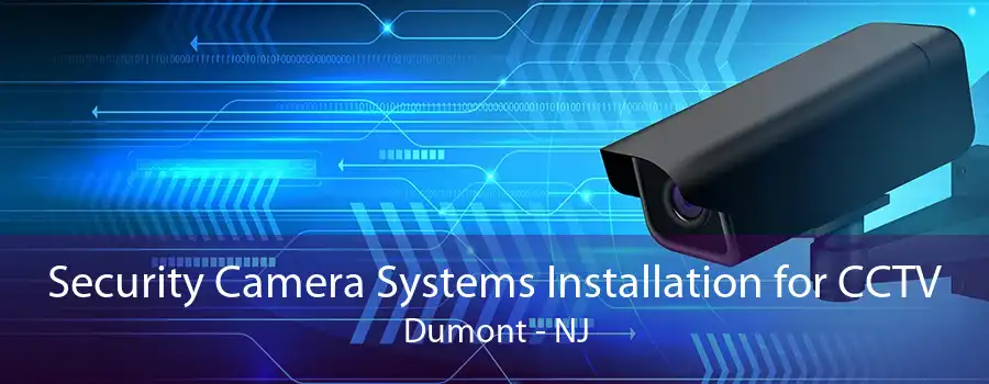 Security Camera Systems Installation for CCTV Dumont - NJ