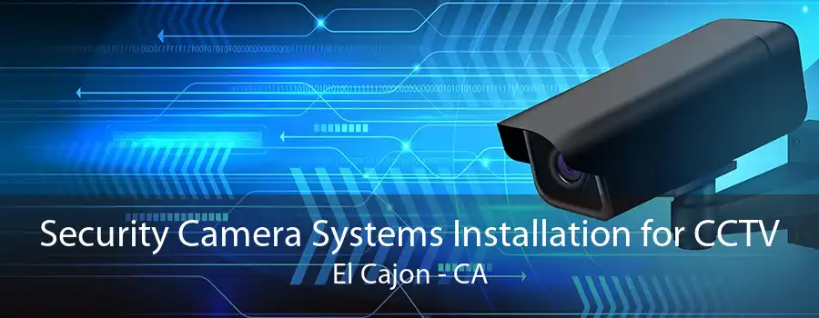 Security Camera Systems Installation for CCTV El Cajon - CA