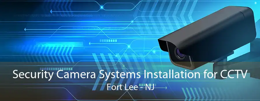 Security Camera Systems Installation for CCTV Fort Lee - NJ