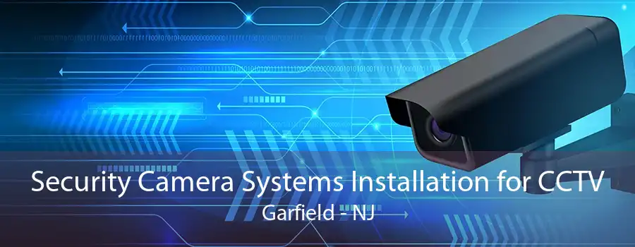 Security Camera Systems Installation for CCTV Garfield - NJ