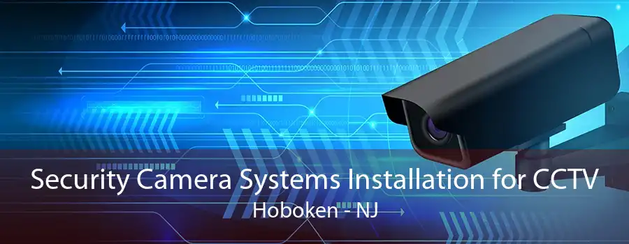 Security Camera Systems Installation for CCTV Hoboken - NJ