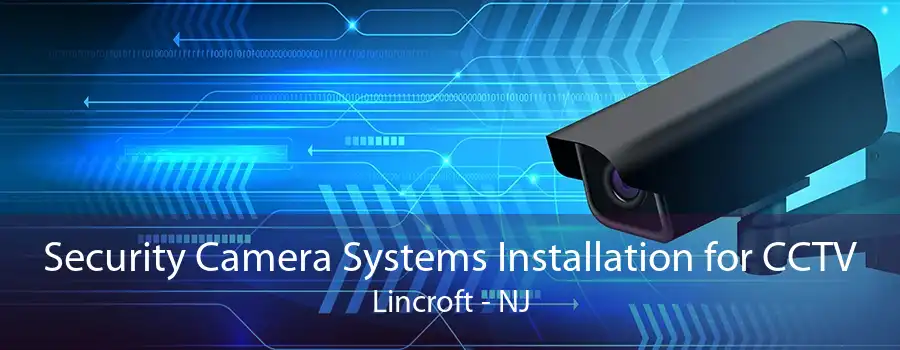 Security Camera Systems Installation for CCTV Lincroft - NJ