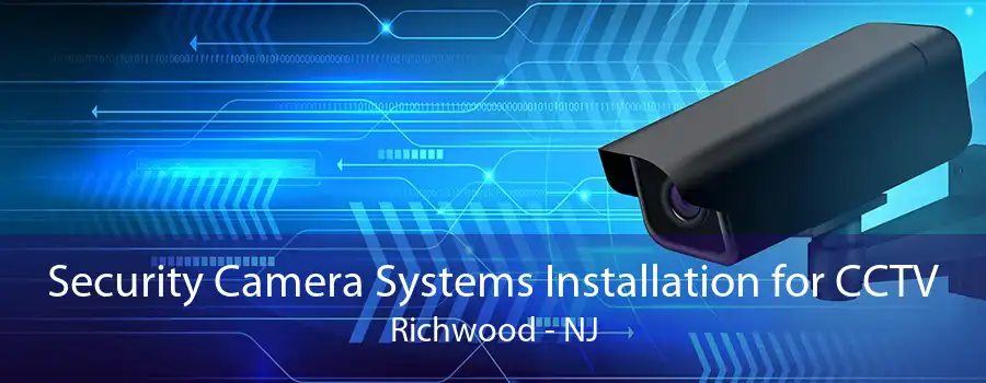 Security Camera Systems Installation for CCTV Richwood - NJ