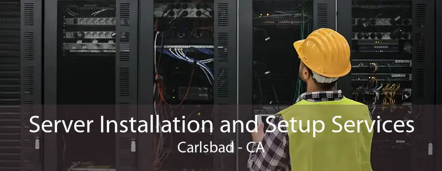 Server Installation and Setup Services Carlsbad - CA