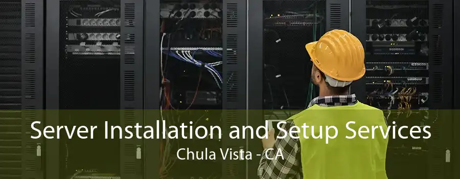 Server Installation and Setup Services Chula Vista - CA