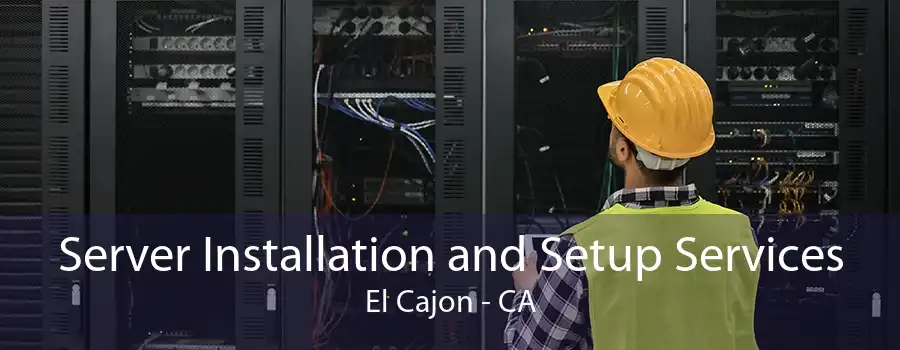 Server Installation and Setup Services El Cajon - CA