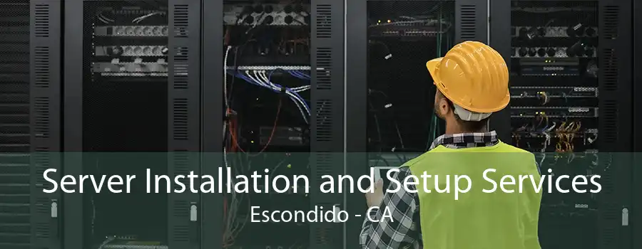 Server Installation and Setup Services Escondido - CA