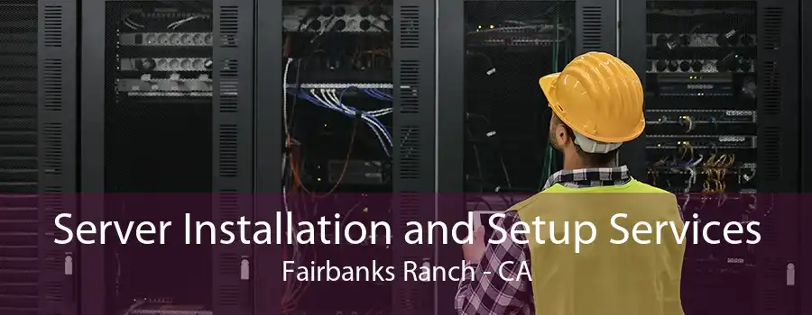 Server Installation and Setup Services Fairbanks Ranch - CA