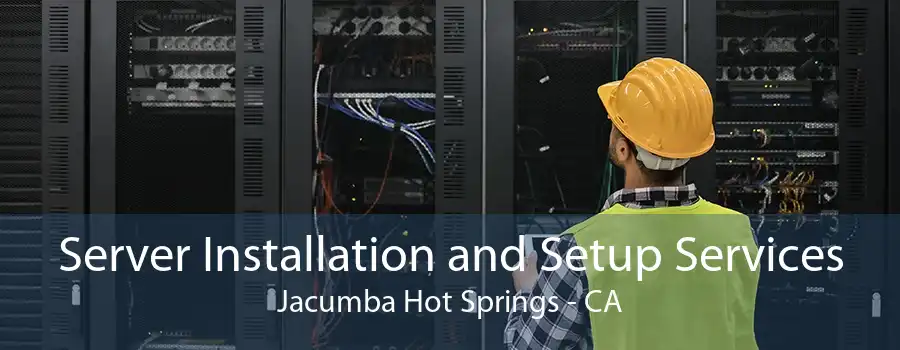 Server Installation and Setup Services Jacumba Hot Springs - CA