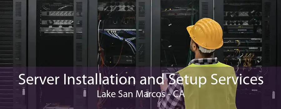 Server Installation and Setup Services Lake San Marcos - CA