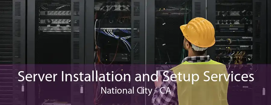 Server Installation and Setup Services National City - CA