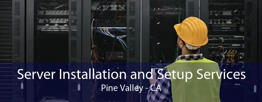 Server Installation and Setup Services Pine Valley - CA