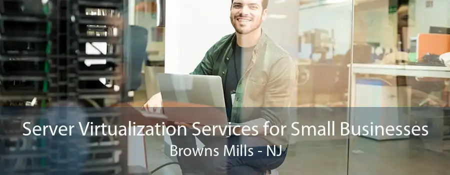 Server Virtualization Services for Small Businesses Browns Mills - NJ