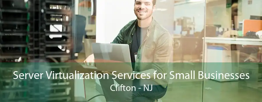 Server Virtualization Services for Small Businesses Clifton - NJ