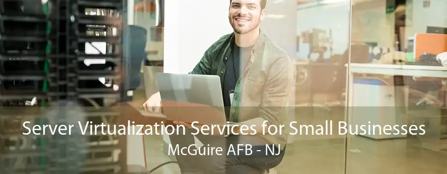 Server Virtualization Services for Small Businesses McGuire AFB - NJ