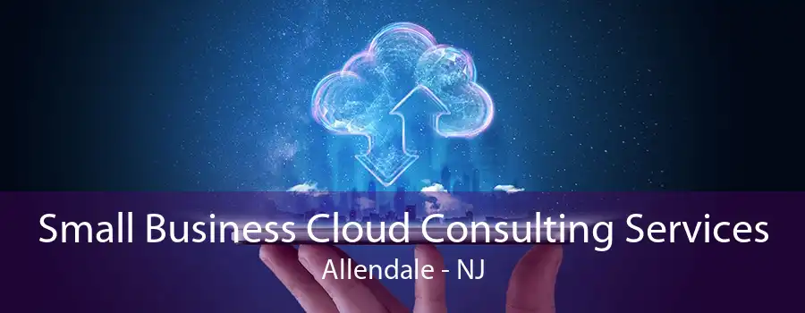 Small Business Cloud Consulting Services Allendale - NJ