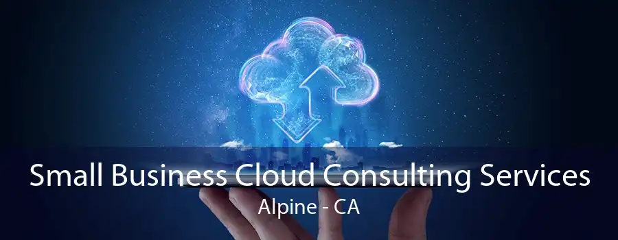 Small Business Cloud Consulting Services Alpine - CA