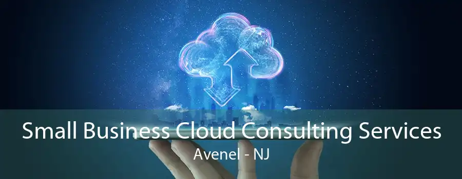 Small Business Cloud Consulting Services Avenel - NJ