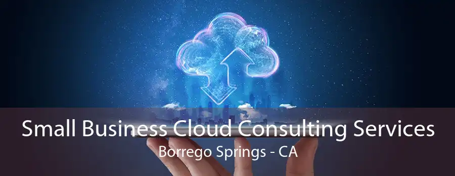 Small Business Cloud Consulting Services Borrego Springs - CA