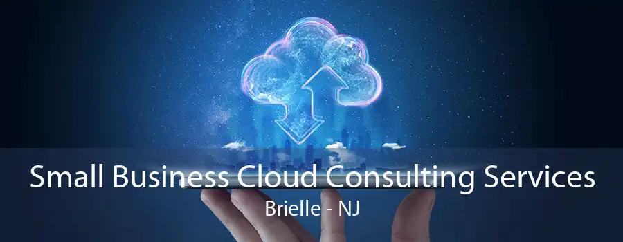 Small Business Cloud Consulting Services Brielle - NJ