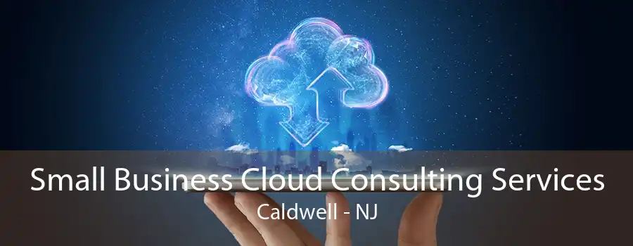 Small Business Cloud Consulting Services Caldwell - NJ