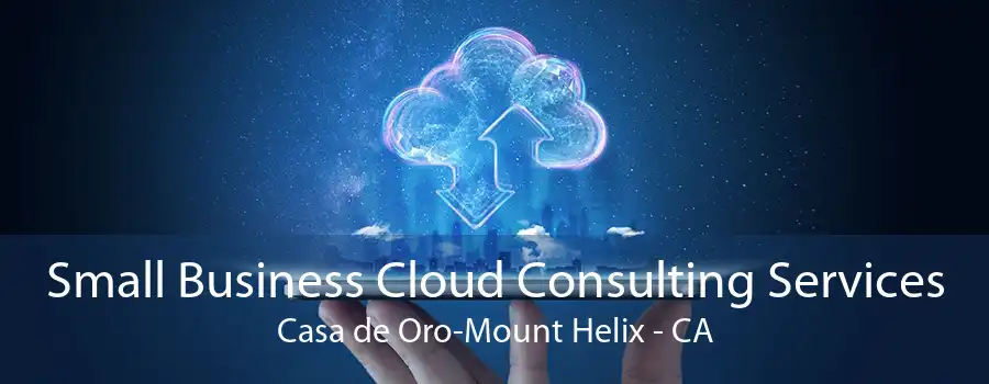 Small Business Cloud Consulting Services Casa de Oro-Mount Helix - CA