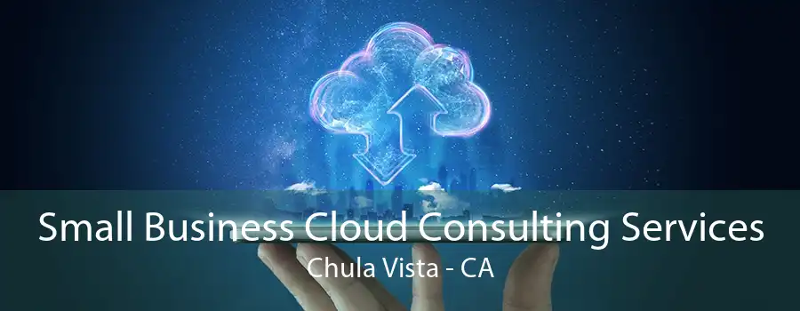 Small Business Cloud Consulting Services Chula Vista - CA