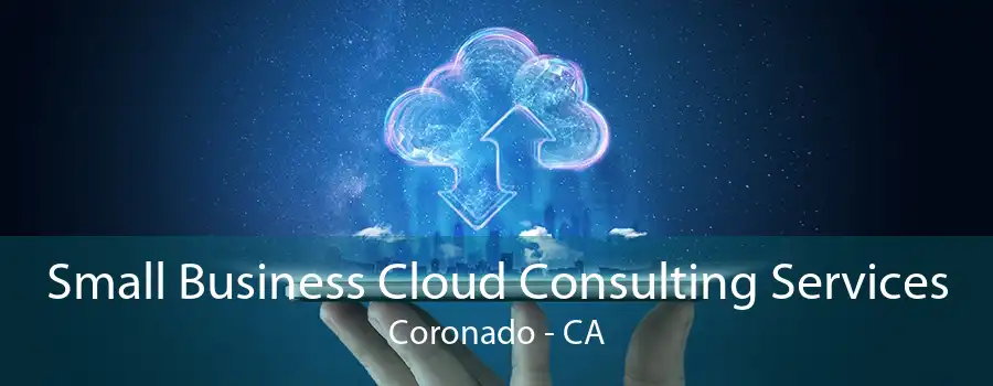 Small Business Cloud Consulting Services Coronado - CA