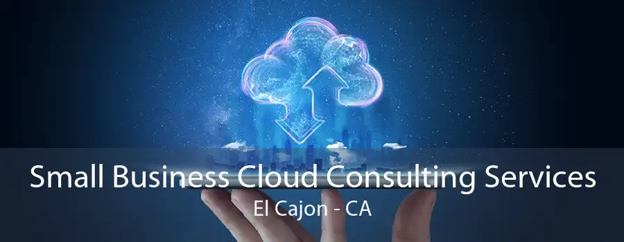 Small Business Cloud Consulting Services El Cajon - CA