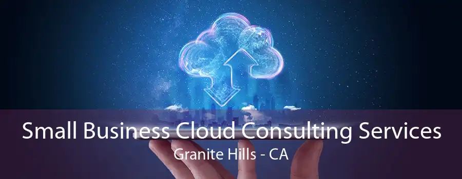 Small Business Cloud Consulting Services Granite Hills - CA