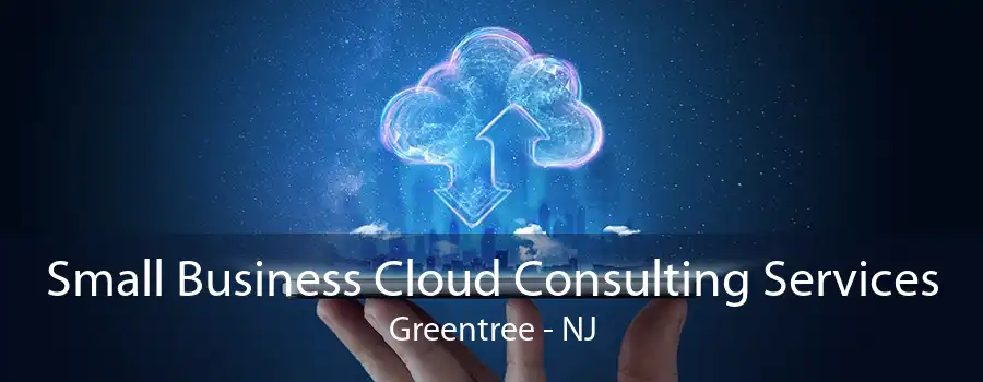 Small Business Cloud Consulting Services Greentree - NJ