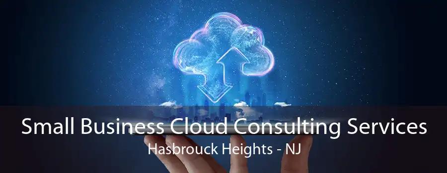 Small Business Cloud Consulting Services Hasbrouck Heights - NJ