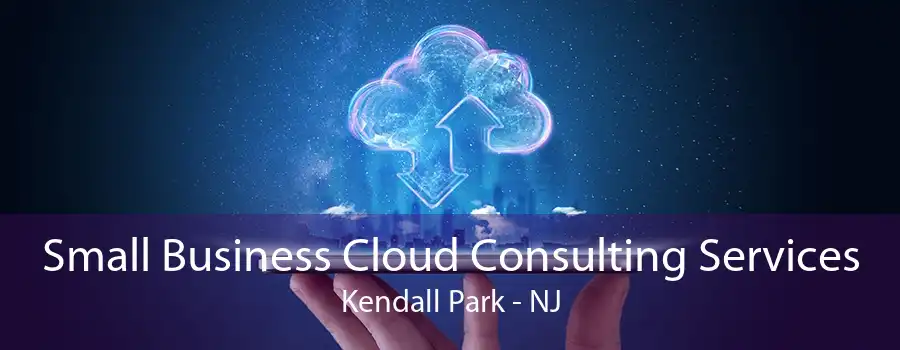 Small Business Cloud Consulting Services Kendall Park - NJ