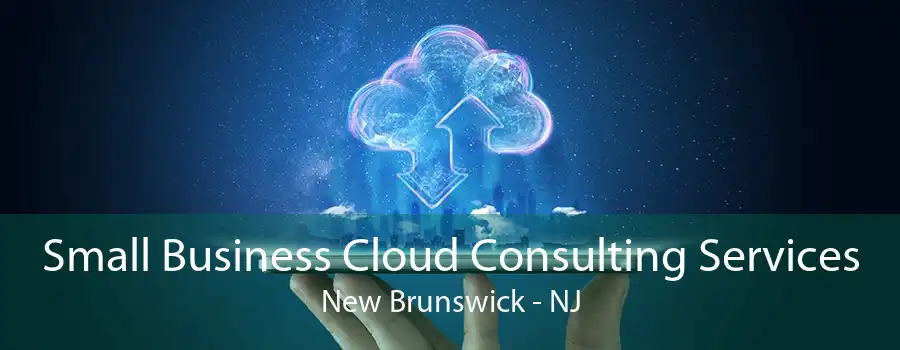 Small Business Cloud Consulting Services New Brunswick - NJ