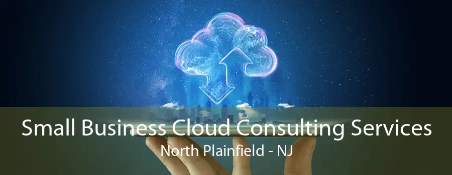 Small Business Cloud Consulting Services North Plainfield - NJ