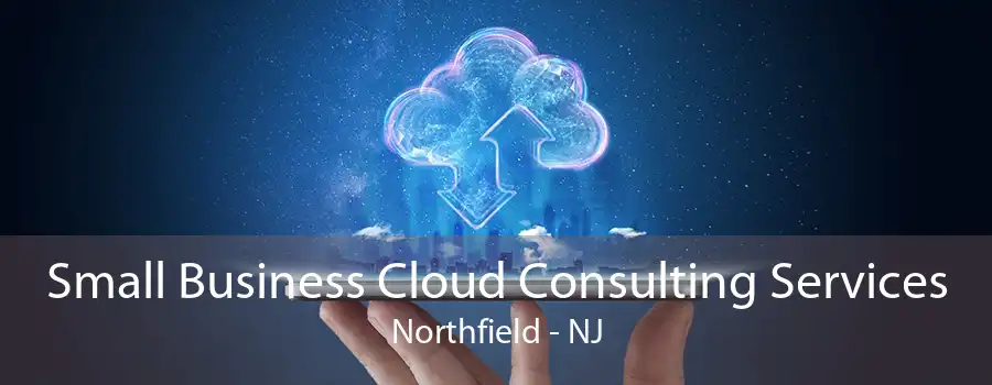 Small Business Cloud Consulting Services Northfield - NJ