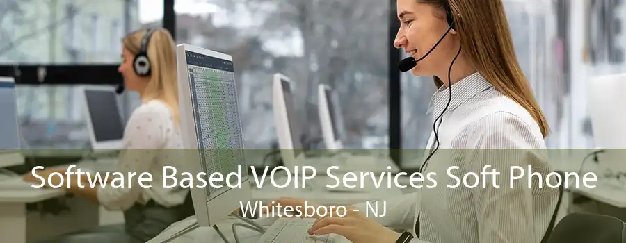 Software Based VOIP Services Soft Phone Whitesboro - NJ