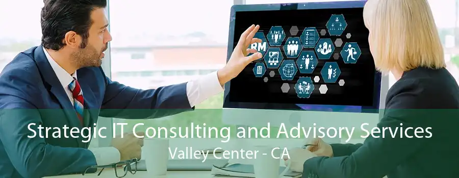 Strategic IT Consulting and Advisory Services Valley Center - CA