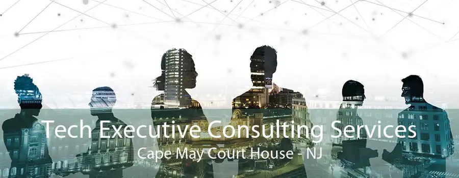 Tech Executive Consulting Services Cape May Court House - NJ