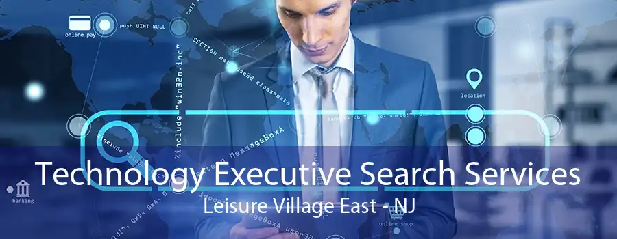 Technology Executive Search Services Leisure Village East - NJ