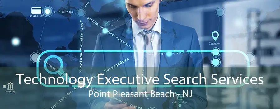 Technology Executive Search Services Point Pleasant Beach - NJ